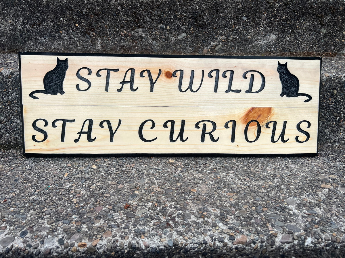 Stay Wild Stay Curious Cat Sign
